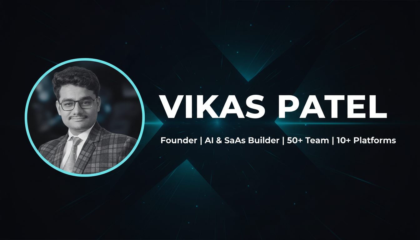 Vikas Patel | Founder, AI & SaaS Builder